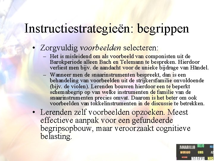 Instructiestrategieën: begrippen • Zorgvuldig voorbeelden selecteren: – Het is misleidend om als voorbeeld van