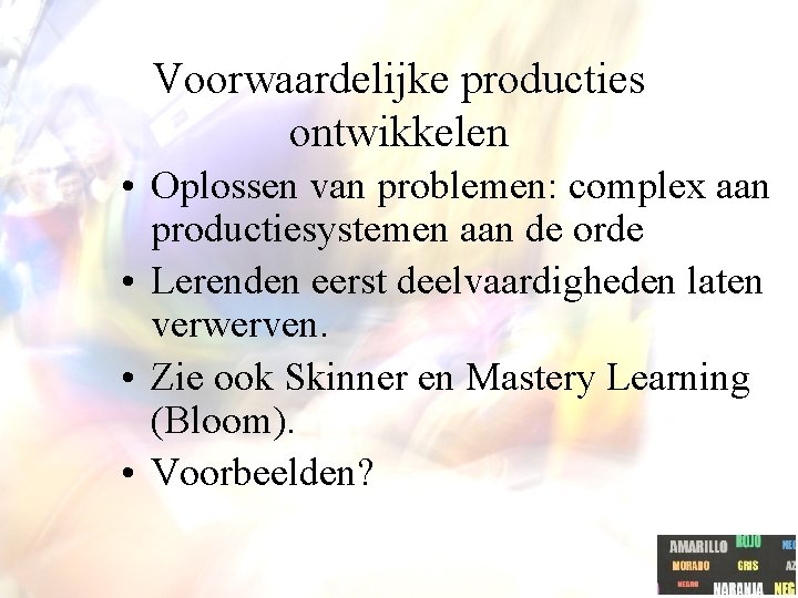 Voorwaardelijke producties ontwikkelen • Oplossen van problemen: complex aan productiesystemen aan de orde • Voorwaardelijke producties ontwikkelen • Oplossen van problemen: complex aan productiesystemen aan de orde •