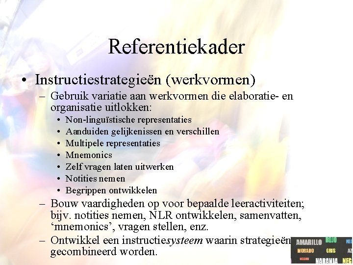 Referentiekader • Instructiestrategieën (werkvormen) – Gebruik variatie aan werkvormen die elaboratie- en organisatie uitlokken: