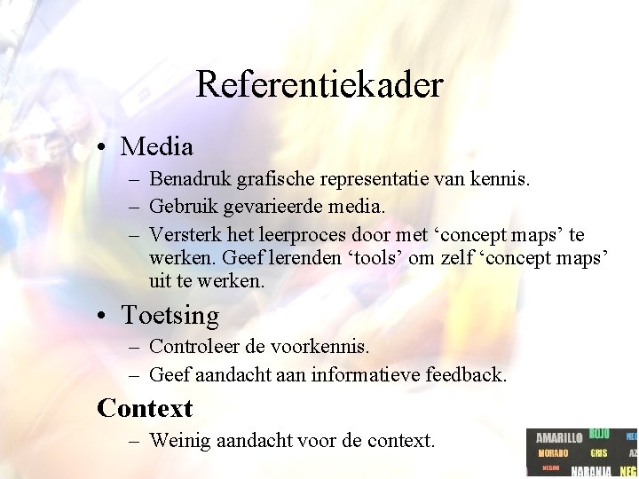 Referentiekader • Media – Benadruk grafische representatie van kennis. – Gebruik gevarieerde media. – Referentiekader • Media – Benadruk grafische representatie van kennis. – Gebruik gevarieerde media. –