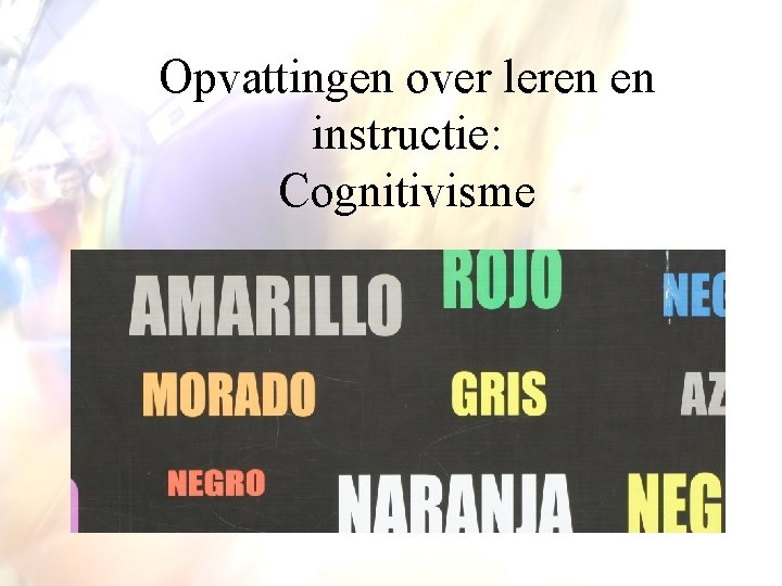 Opvattingen over leren en instructie: Cognitivisme Opvattingen over leren en instructie: Cognitivisme