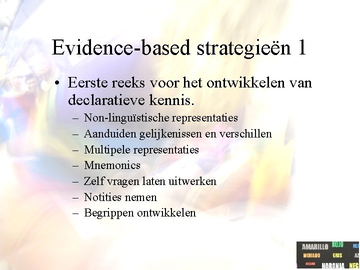 Evidence-based strategieën 1 • Eerste reeks voor het ontwikkelen van declaratieve kennis. – –