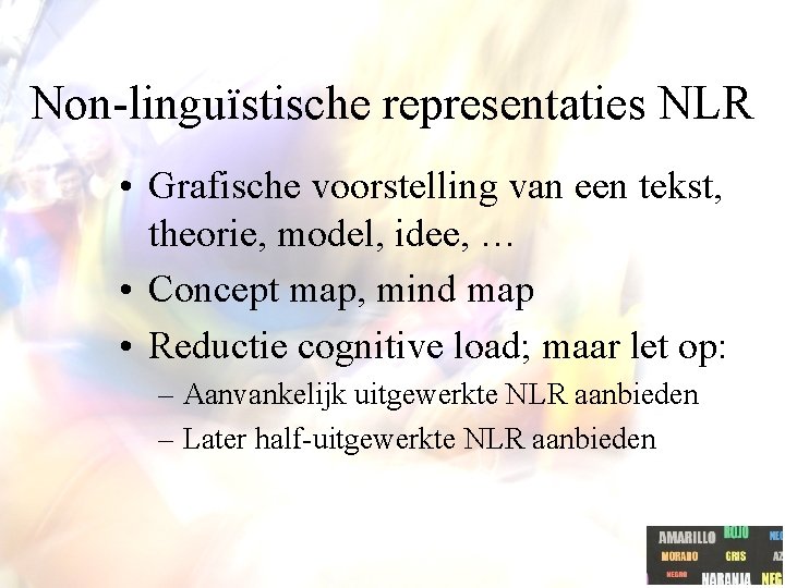 Non-linguïstische representaties NLR • Grafische voorstelling van een tekst, theorie, model, idee, … • Non-linguïstische representaties NLR • Grafische voorstelling van een tekst, theorie, model, idee, … •