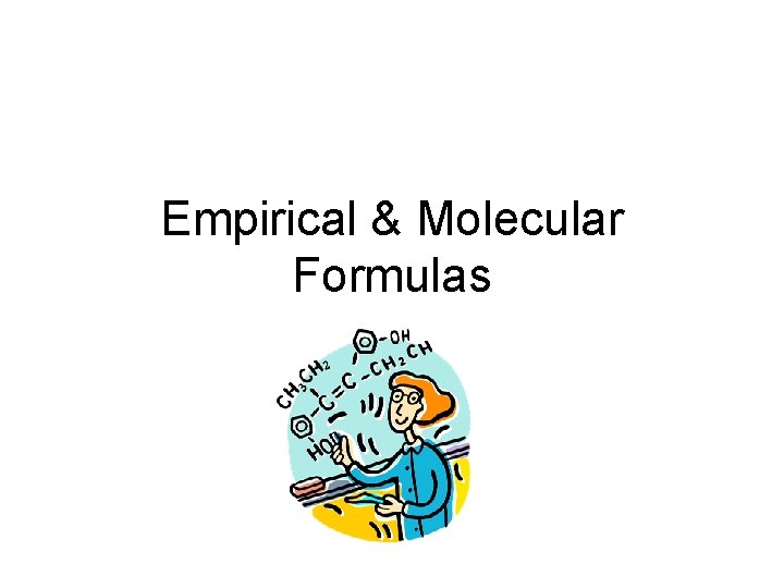 Empirical & Molecular Formulas 