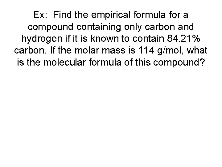 Ex: Find the empirical formula for a compound containing only carbon and hydrogen if