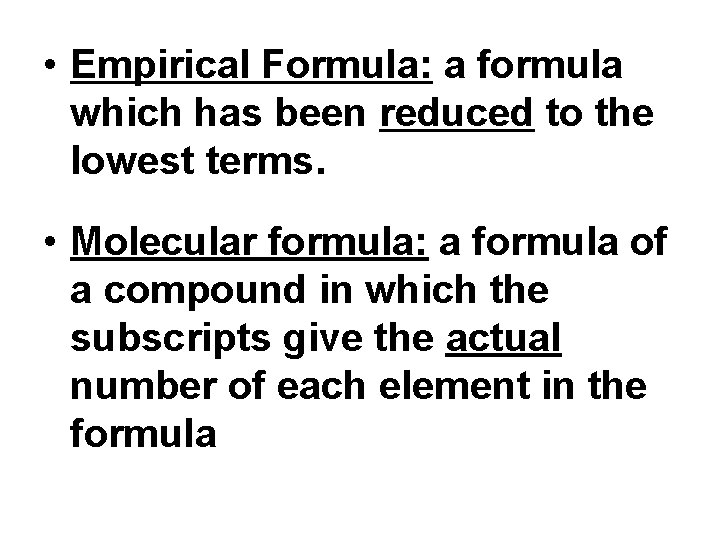  • Empirical Formula: a formula which has been reduced to the lowest terms.