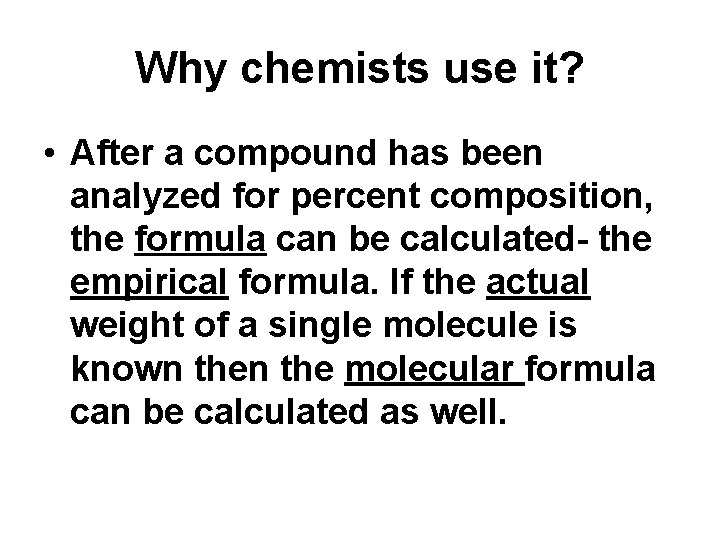 Why chemists use it? • After a compound has been analyzed for percent composition,