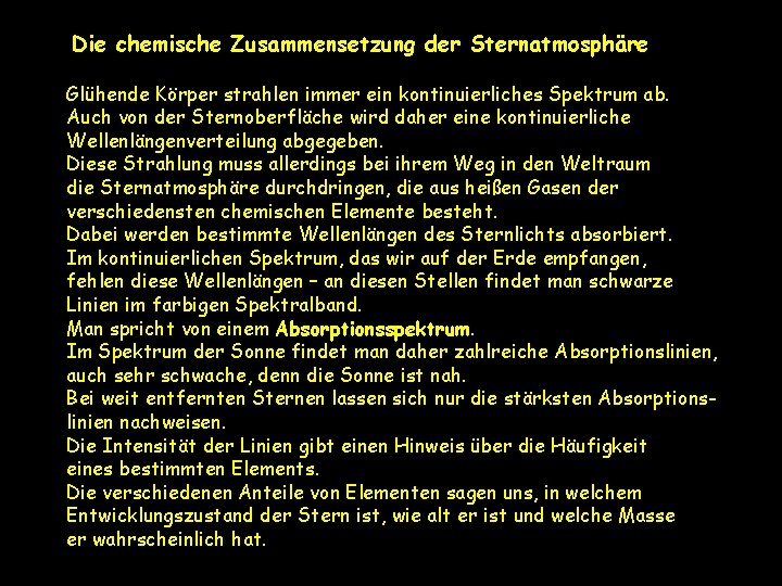 Die chemische Zusammensetzung der Sternatmosphäre Glühende Körper strahlen immer ein kontinuierliches Spektrum ab. Auch