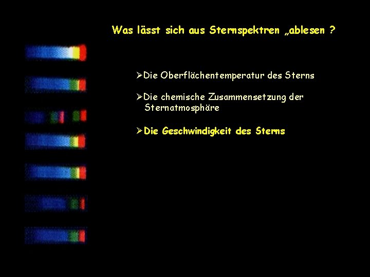 Was lässt sich aus Sternspektren „ablesen ? ØDie Oberflächentemperatur des Sterns ØDie chemische Zusammensetzung