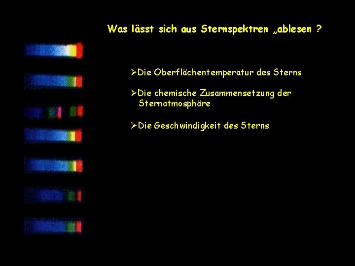 Was lässt sich aus Sternspektren „ablesen ? ØDie Oberflächentemperatur des Sterns ØDie chemische Zusammensetzung