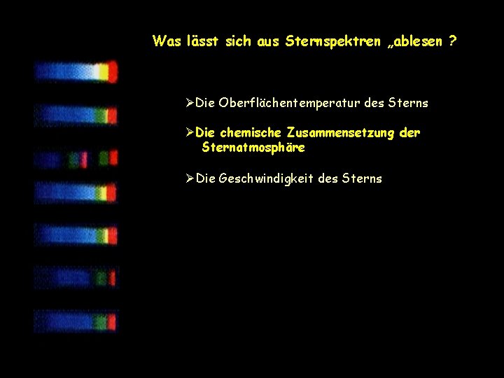 Was lässt sich aus Sternspektren „ablesen ? ØDie Oberflächentemperatur des Sterns ØDie chemische Zusammensetzung