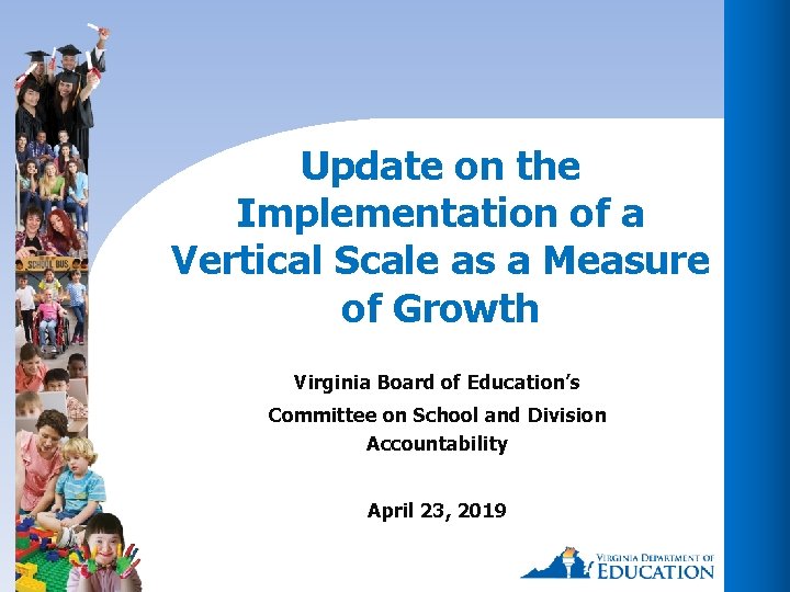 Update on the Implementation of a Vertical Scale as a Measure of Growth Virginia Update on the Implementation of a Vertical Scale as a Measure of Growth Virginia