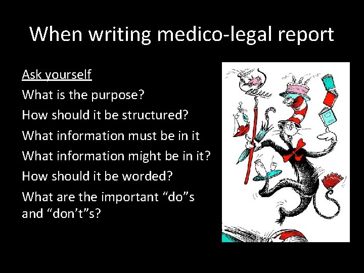 When writing medico-legal report Ask yourself What is the purpose? How should it be