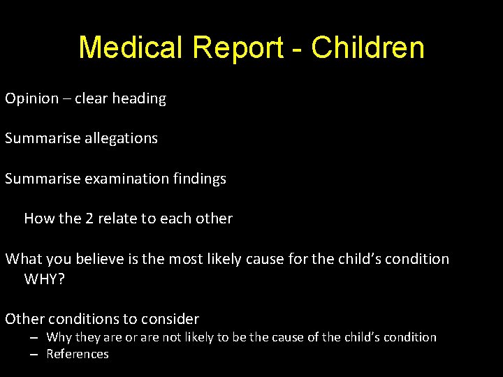 Medical Report - Children Opinion – clear heading Summarise allegations Summarise examination findings How