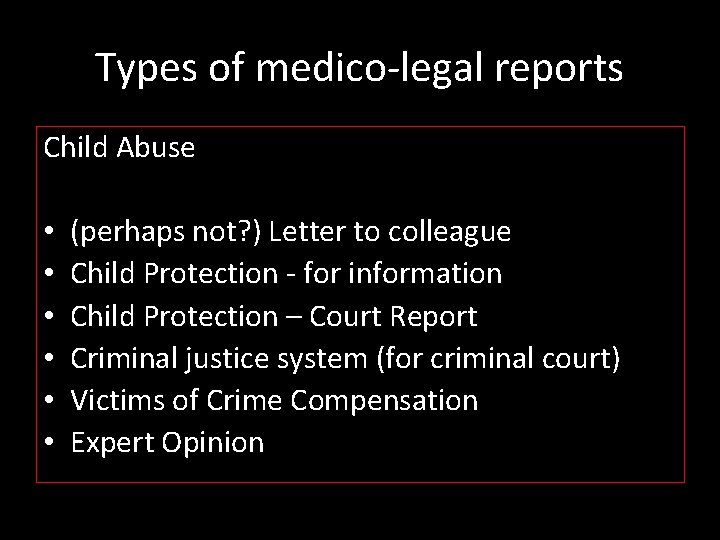Types of medico-legal reports Child Abuse • • • (perhaps not? ) Letter to