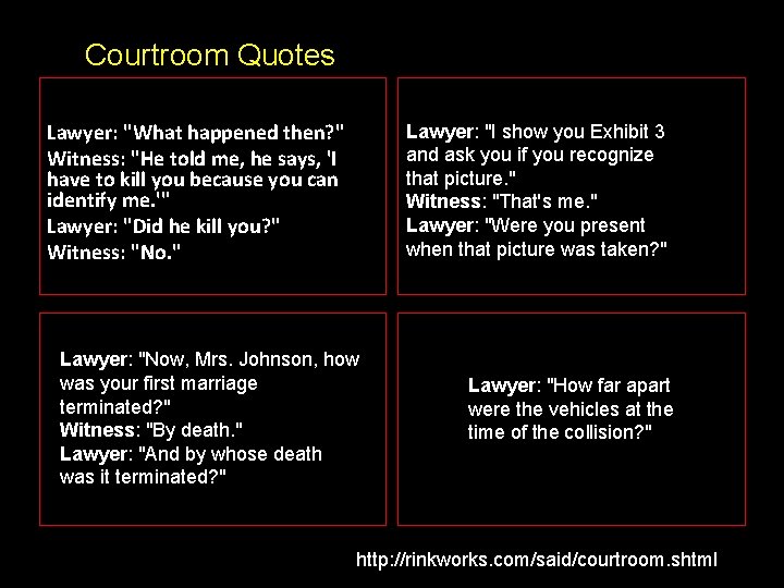 Courtroom Quotes Lawyer: "What happened then? " Witness: "He told me, he says, 'I