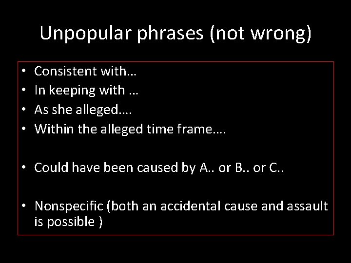 Unpopular phrases (not wrong) • • Consistent with… In keeping with … As she