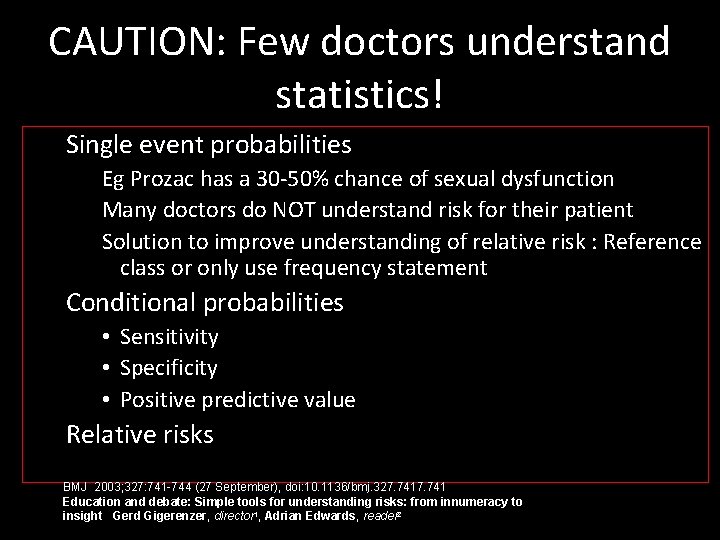 CAUTION: Few doctors understand statistics! Single event probabilities Eg Prozac has a 30 -50%