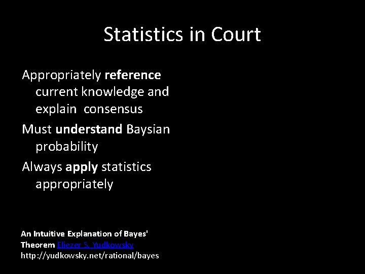 Statistics in Court Appropriately reference current knowledge and explain consensus Must understand Baysian probability