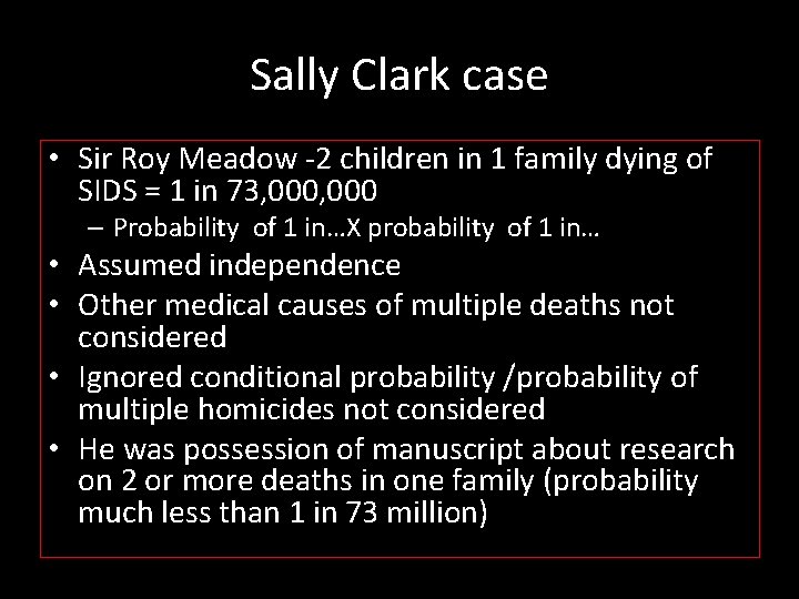 Sally Clark case • Sir Roy Meadow -2 children in 1 family dying of