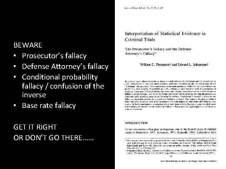 BEWARE • Prosecutor’s fallacy • Defense Attorney’s fallacy • Conditional probability fallacy / confusion