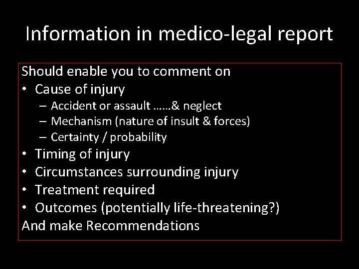 Information in medico-legal report Should enable you to comment on • Cause of injury