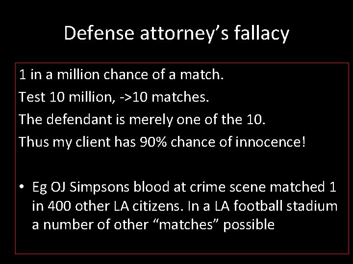 Defense attorney’s fallacy 1 in a million chance of a match. Test 10 million,