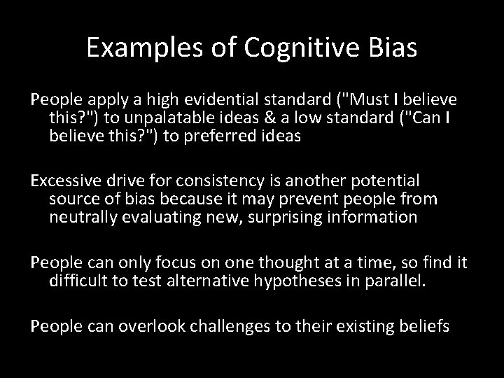 Examples of Cognitive Bias People apply a high evidential standard ("Must I believe this?