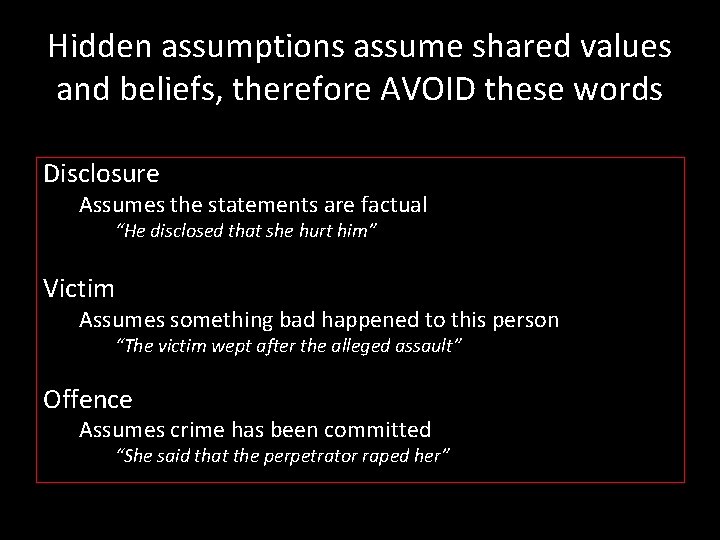 Hidden assumptions assume shared values and beliefs, therefore AVOID these words Disclosure Assumes the