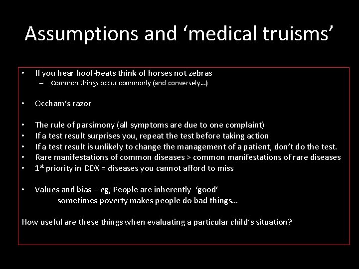 Assumptions and ‘medical truisms’ • If you hear hoof-beats think of horses not zebras