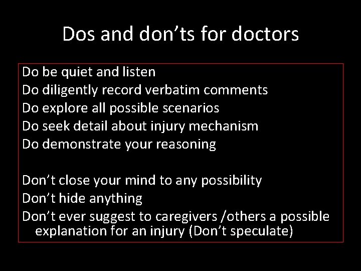 Dos and don’ts for doctors Do be quiet and listen Do diligently record verbatim