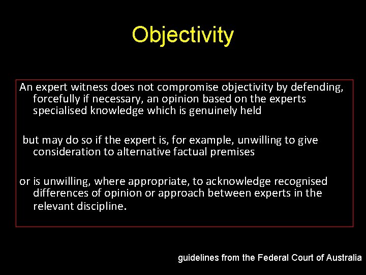 Objectivity An expert witness does not compromise objectivity by defending, forcefully if necessary, an