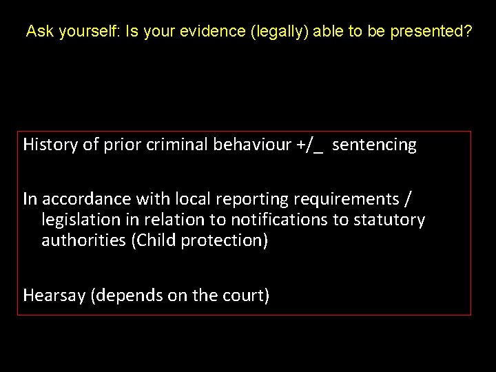 Ask yourself: Is your evidence (legally) able to be presented? History of prior criminal