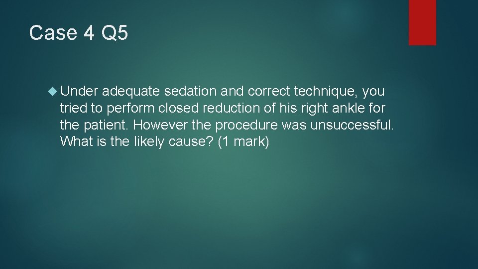 Case 4 Q 5 Under adequate sedation and correct technique, you tried to perform