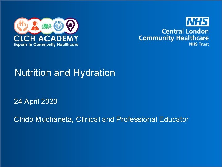 Nutrition and Hydration 24 April 2020 Chido Muchaneta, Clinical and Professional Educator 