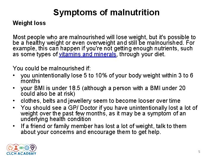 Symptoms of malnutrition Weight loss Most people who are malnourished will lose weight, but