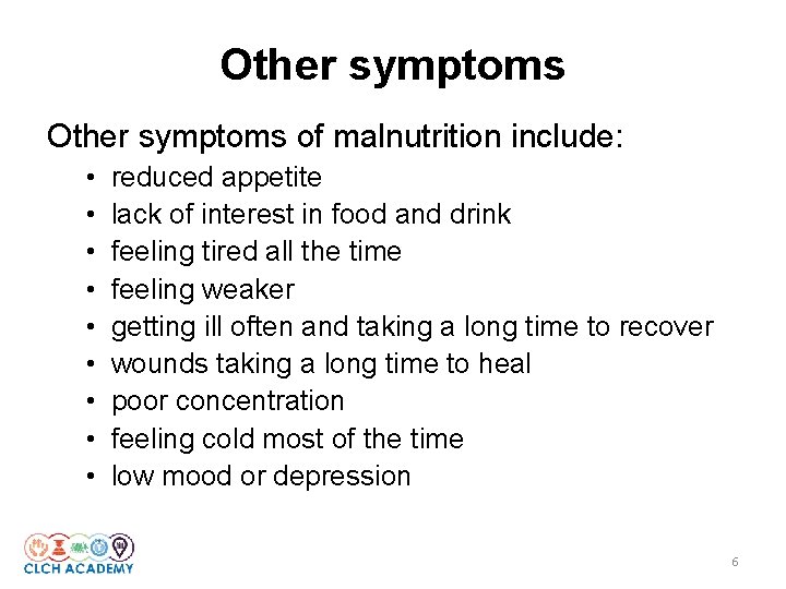 Other symptoms of malnutrition include: • • • reduced appetite lack of interest in