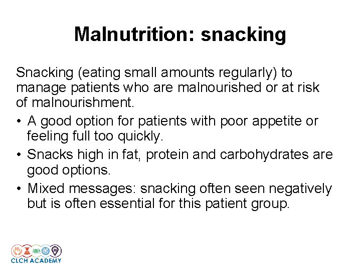 Malnutrition: snacking Snacking (eating small amounts regularly) to manage patients who are malnourished or