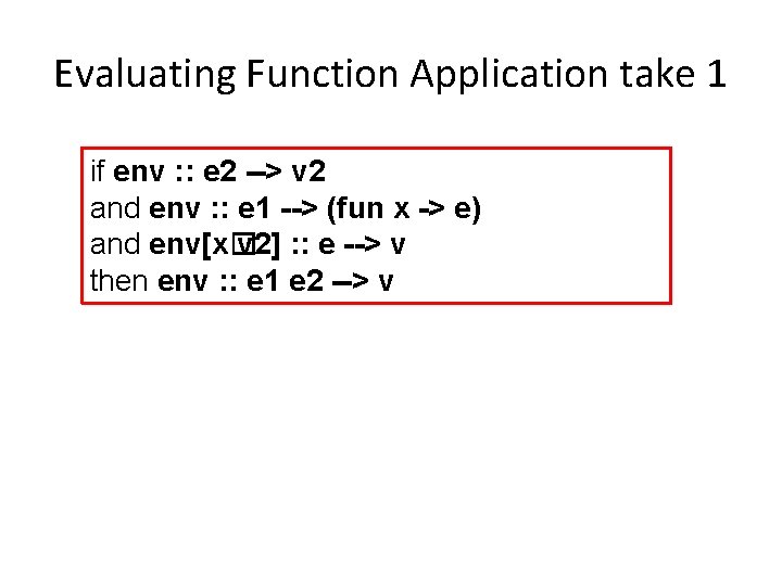 Evaluating Function Application take 1 if env : : e 2 --> v 2