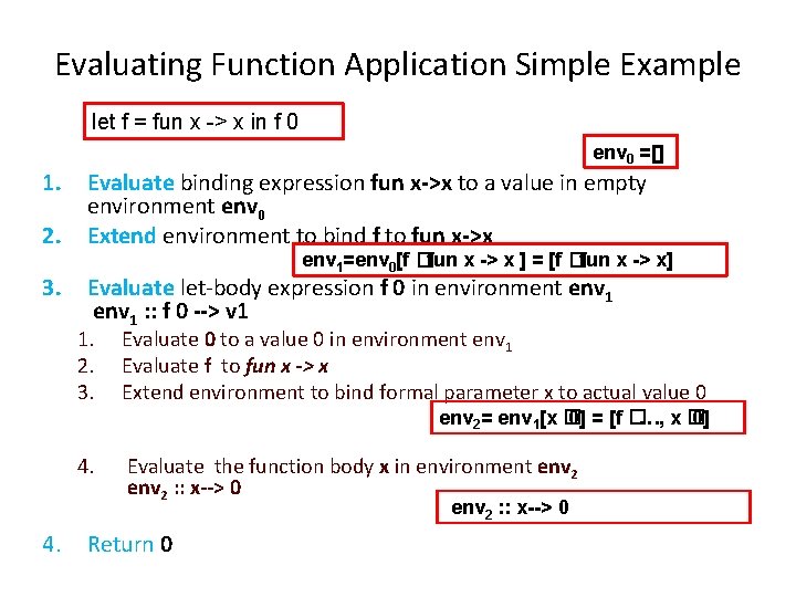 Evaluating Function Application Simple Example let f = fun x -> x in f