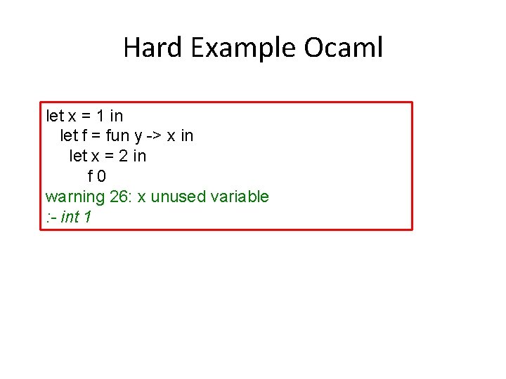 Hard Example Ocaml let x = 1 in let f = fun y ->
