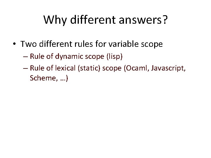 Why different answers? • Two different rules for variable scope – Rule of dynamic