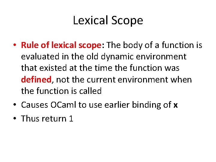 Lexical Scope • Rule of lexical scope: The body of a function is evaluated