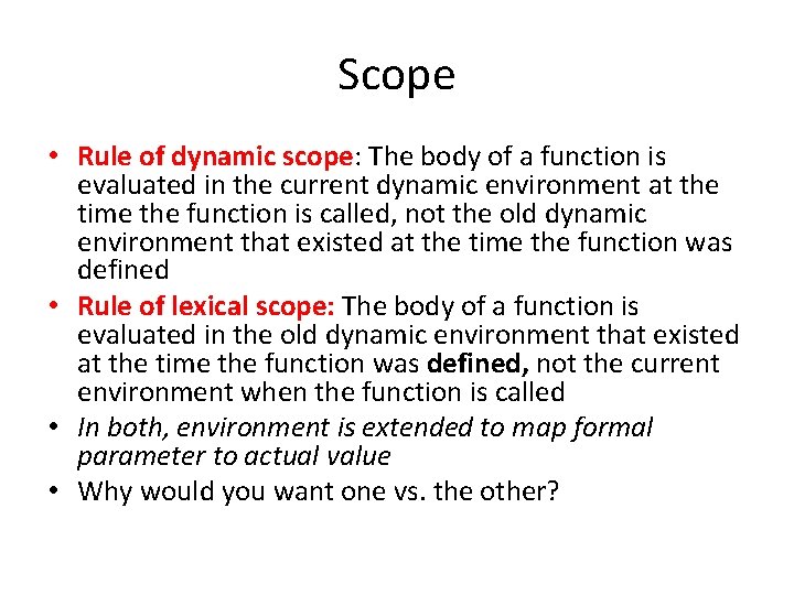 Scope • Rule of dynamic scope: The body of a function is evaluated in