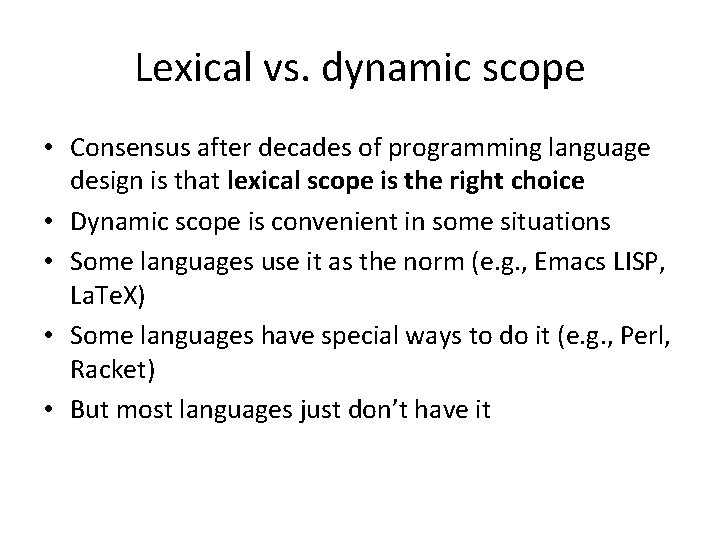 Lexical vs. dynamic scope • Consensus after decades of programming language design is that