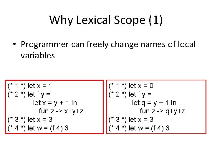 Why Lexical Scope (1) • Programmer can freely change names of local variables (*