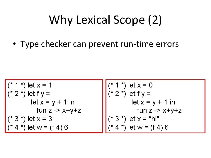Why Lexical Scope (2) • Type checker can prevent run-time errors (* 1 *)