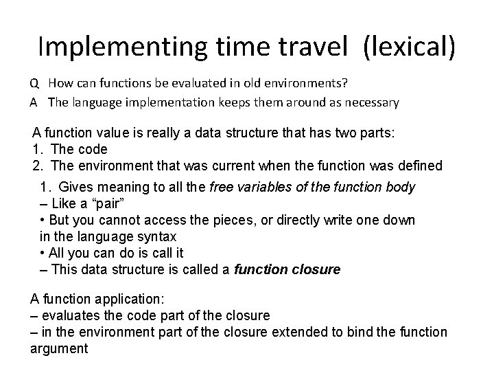 Implementing time travel (lexical) Q How can functions be evaluated in old environments? A