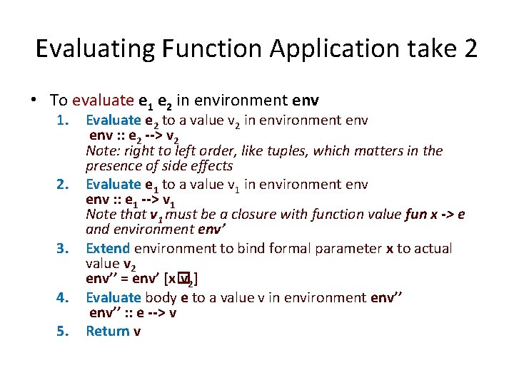 Evaluating Function Application take 2 • To evaluate e 1 e 2 in environment