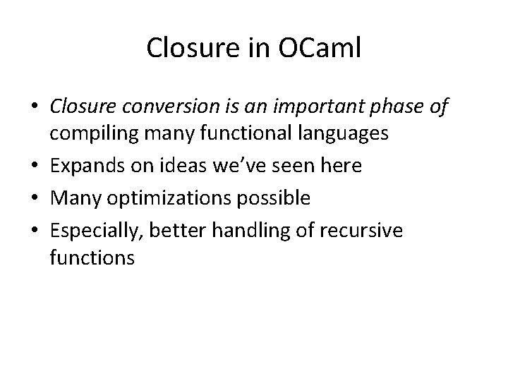 Closure in OCaml • Closure conversion is an important phase of compiling many functional